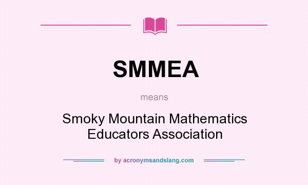 What does SMMEA mean? It stands for Smoky Mountain Mathematics Educators Association
