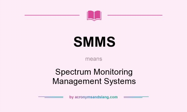 What does SMMS mean? It stands for Spectrum Monitoring Management Systems