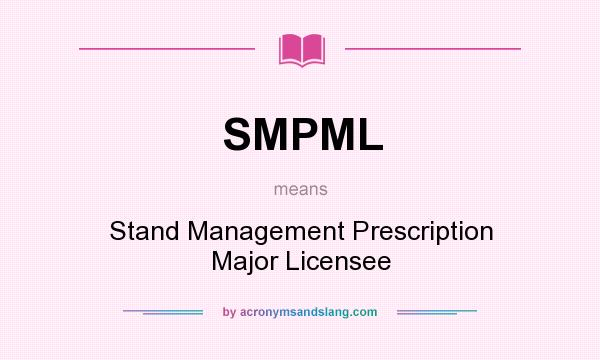 What does SMPML mean? It stands for Stand Management Prescription Major Licensee