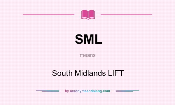 What does SML mean? It stands for South Midlands LIFT