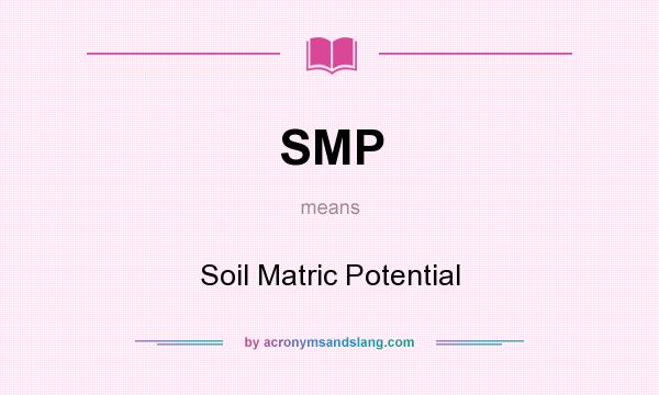 What does SMP mean? It stands for Soil Matric Potential
