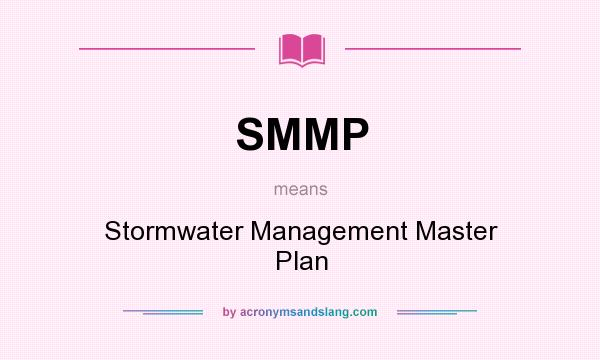 What does SMMP mean? It stands for Stormwater Management Master Plan