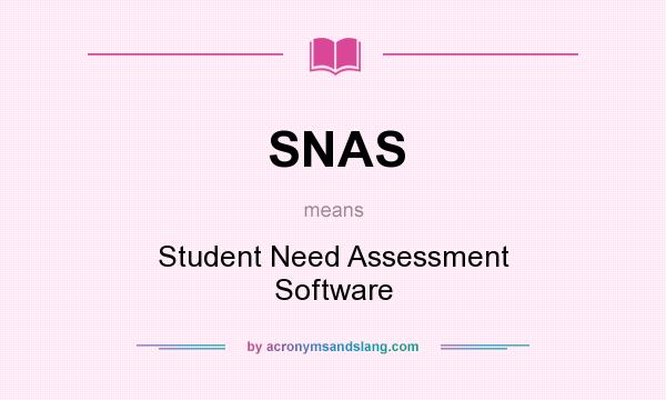 What does SNAS mean? It stands for Student Need Assessment Software