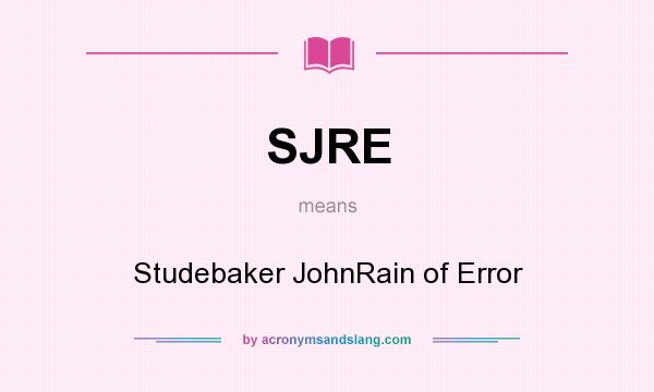 What does SJRE mean? It stands for Studebaker JohnRain of Error