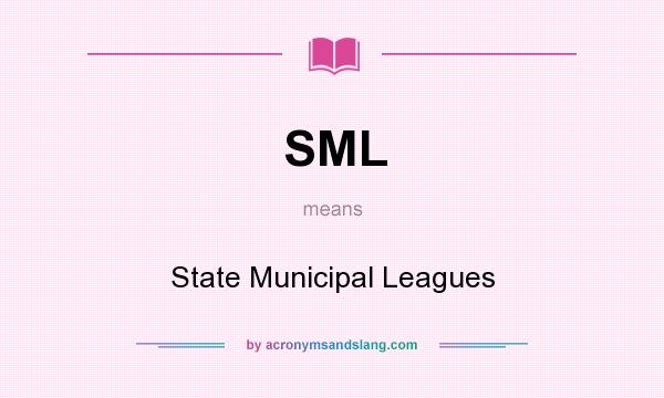 What does SML mean? It stands for State Municipal Leagues