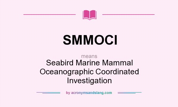What does SMMOCI mean? It stands for Seabird Marine Mammal Oceanographic Coordinated Investigation