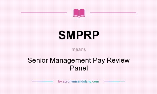 What does SMPRP mean? It stands for Senior Management Pay Review Panel