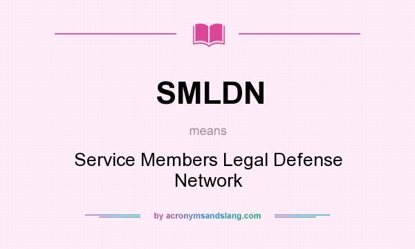 What does SMLDN mean? It stands for Service Members Legal Defense Network