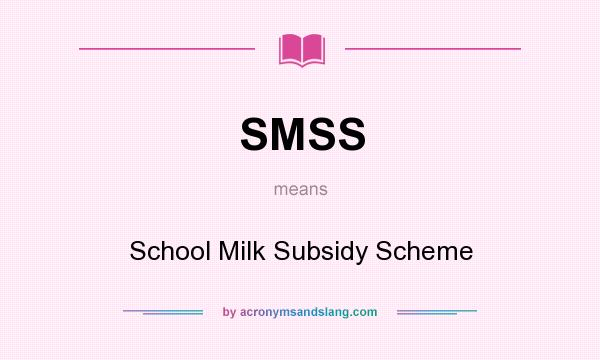 What does SMSS mean? It stands for School Milk Subsidy Scheme