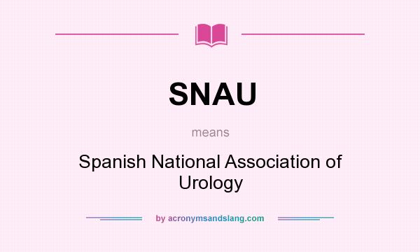 What does SNAU mean? It stands for Spanish National Association of Urology