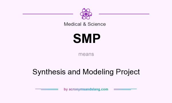 What does SMP mean? It stands for Synthesis and Modeling Project