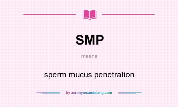 What does SMP mean? It stands for sperm mucus penetration
