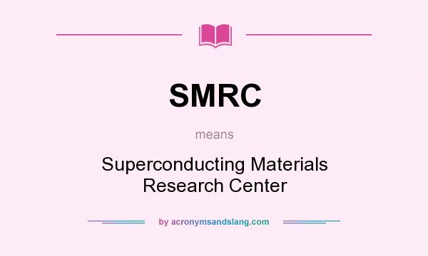 What does SMRC mean? It stands for Superconducting Materials Research Center