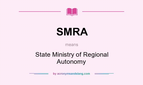What does SMRA mean? It stands for State Ministry of Regional Autonomy