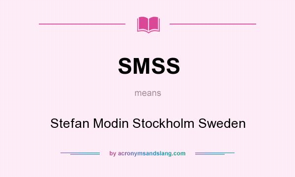 What does SMSS mean? It stands for Stefan Modin Stockholm Sweden