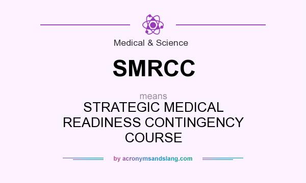 What does SMRCC mean? It stands for STRATEGIC MEDICAL READINESS CONTINGENCY COURSE