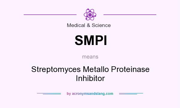 What does SMPI mean? It stands for Streptomyces Metallo Proteinase Inhibitor