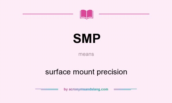 What does SMP mean? It stands for surface mount precision