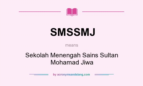What does SMSSMJ mean? It stands for Sekolah Menengah Sains Sultan Mohamad Jiwa