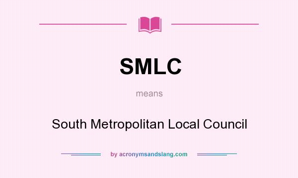 What does SMLC mean? It stands for South Metropolitan Local Council