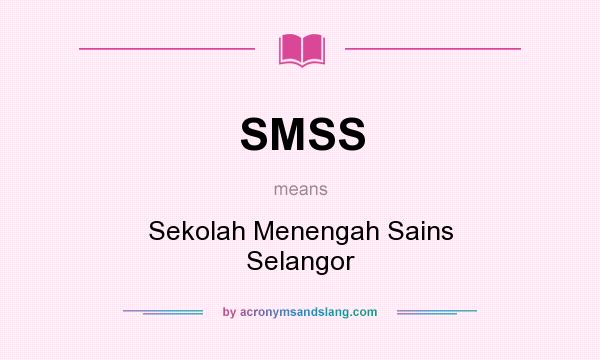 What does SMSS mean? It stands for Sekolah Menengah Sains Selangor