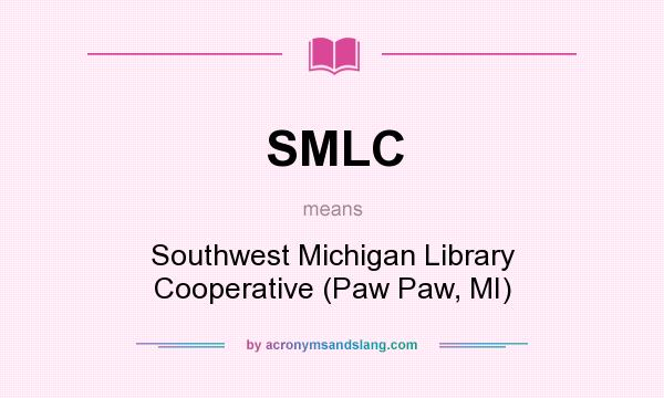What does SMLC mean? It stands for Southwest Michigan Library Cooperative (Paw Paw, MI)