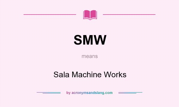 What does SMW mean? It stands for Sala Machine Works