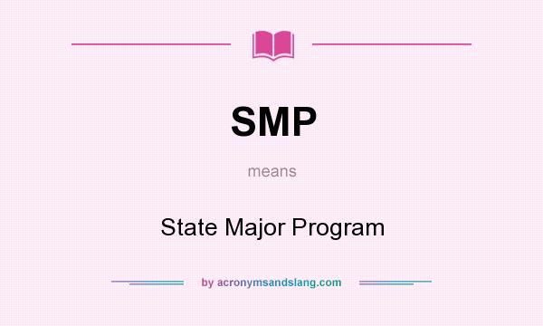 What does SMP mean? It stands for State Major Program