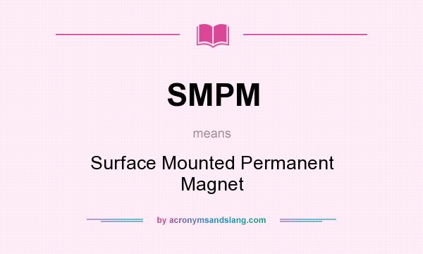 What does SMPM mean? It stands for Surface Mounted Permanent Magnet