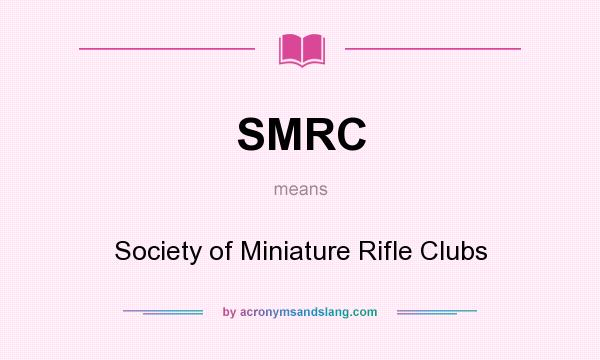 What does SMRC mean? It stands for Society of Miniature Rifle Clubs