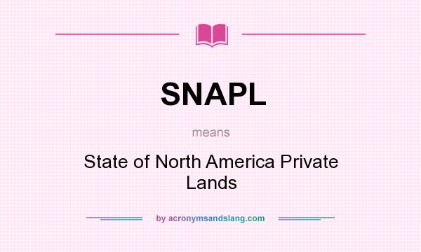 What does SNAPL mean? It stands for State of North America Private Lands