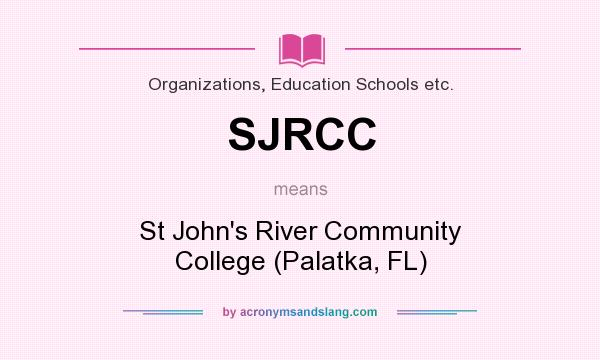 What does SJRCC mean? It stands for St John`s River Community College (Palatka, FL)