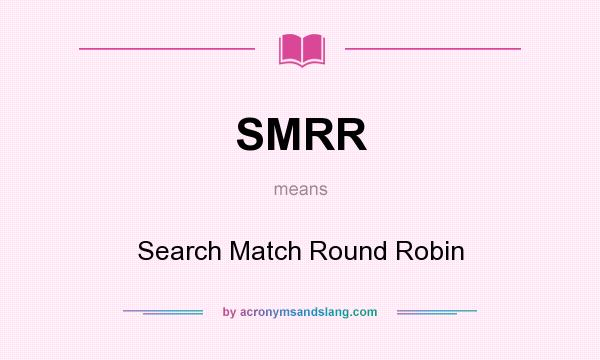 What does SMRR mean? It stands for Search Match Round Robin