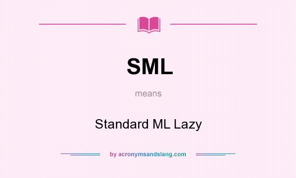 What does SML mean? It stands for Standard ML Lazy