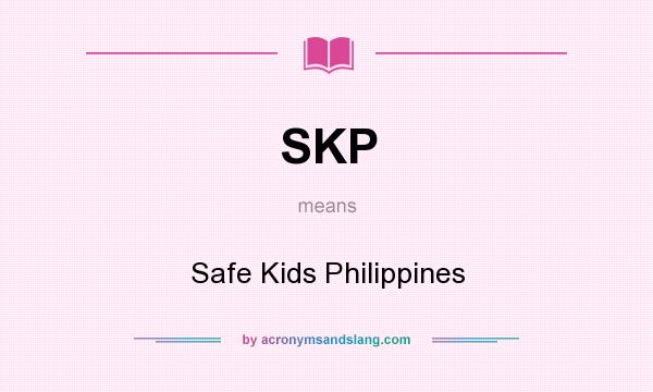 What does SKP mean? It stands for Safe Kids Philippines
