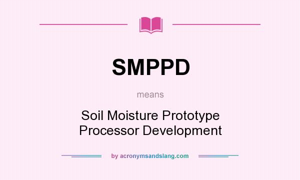What does SMPPD mean? It stands for Soil Moisture Prototype Processor Development