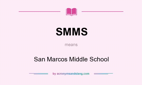 What does SMMS mean? It stands for San Marcos Middle School