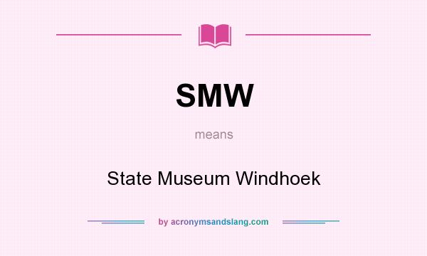 What does SMW mean? It stands for State Museum Windhoek