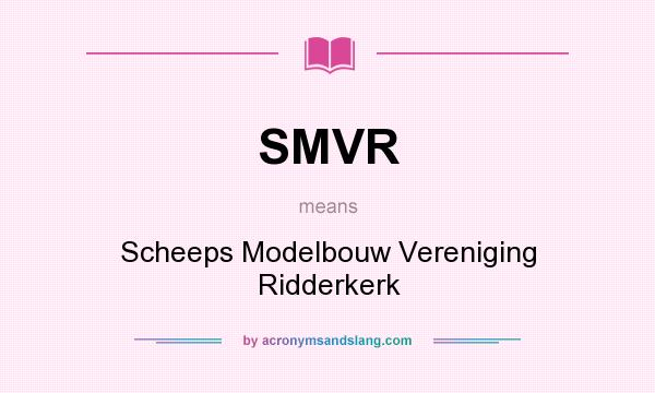 What does SMVR mean? It stands for Scheeps Modelbouw Vereniging Ridderkerk