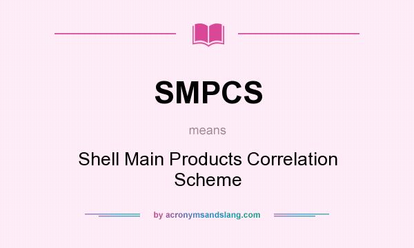 What does SMPCS mean? It stands for Shell Main Products Correlation Scheme