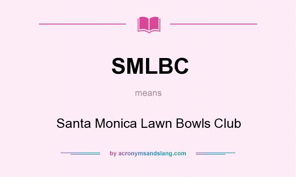 What does SMLBC mean? It stands for Santa Monica Lawn Bowls Club