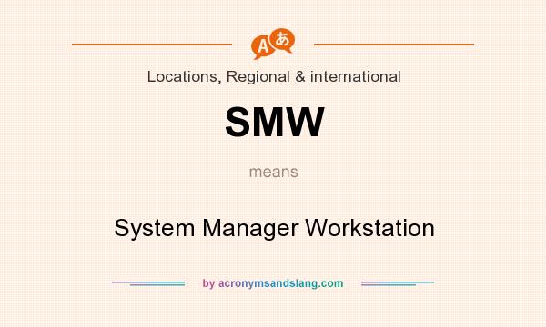 What does SMW mean? It stands for System Manager Workstation