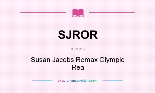 What does SJROR mean? It stands for Susan Jacobs Remax Olympic Rea