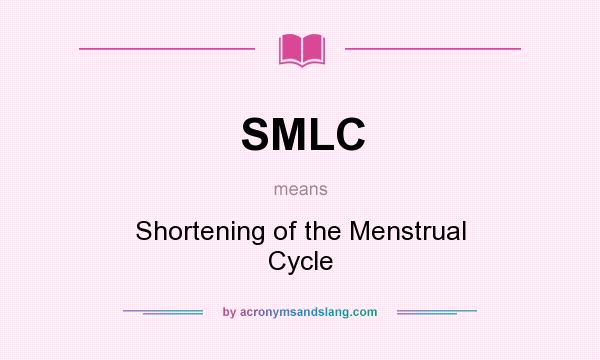 What does SMLC mean? It stands for Shortening of the Menstrual Cycle
