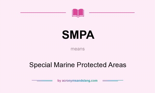What does SMPA mean? It stands for Special Marine Protected Areas