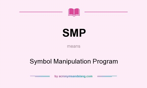 What does SMP mean? It stands for Symbol Manipulation Program