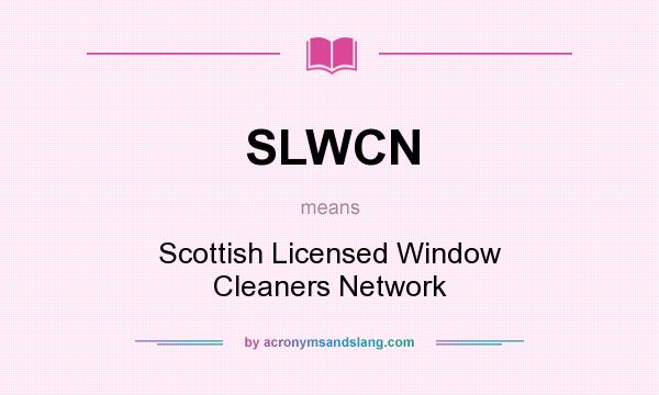 What does SLWCN mean? It stands for Scottish Licensed Window Cleaners Network
