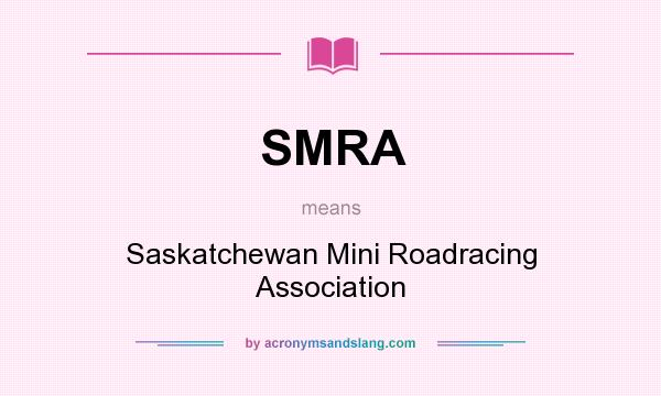 What does SMRA mean? It stands for Saskatchewan Mini Roadracing Association