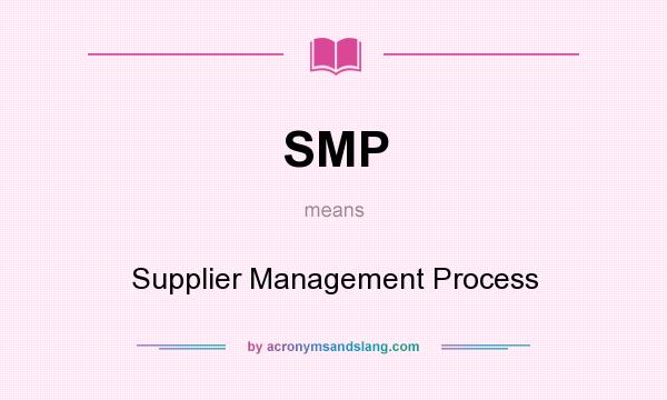 What does SMP mean? It stands for Supplier Management Process