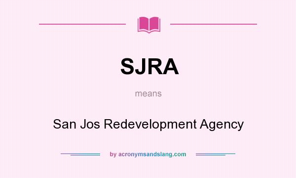 What does SJRA mean? It stands for San Jos Redevelopment Agency